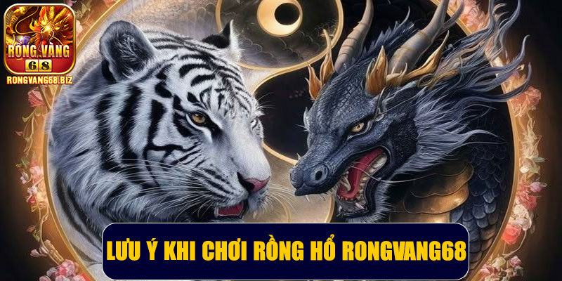 Lưu ý khi chơi Rồng Hổ Rongvang68
